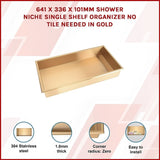 641 x 336 x 101mm Shower Niche Single Shelf Organizer No Tile Needed in Gold V63-905661