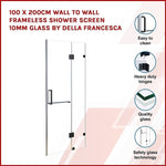 100 x 200cm Wall to Wall Frameless Shower Screen 10mm Glass By Della Francesca V63-830811