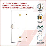 110 x 200cm Wall to Wall Frameless Shower Screen 10mm Glass By Della Francesca V63-830391