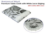 Botanical Printed Premium 60% Cotton 40% Linen Table Cloth with White Lace Edging 140 x 220 cm / 6 V442-LYL-TABLEC-BONTANWHITELACE220-BLACK-RE