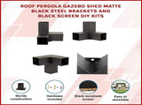 Roof Pergola Gazebo Shed Matte Black Steel Brackets and Black Screen DIY Kits V63-848291